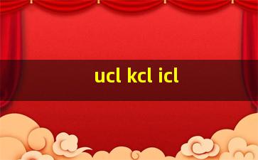 ucl kcl icl